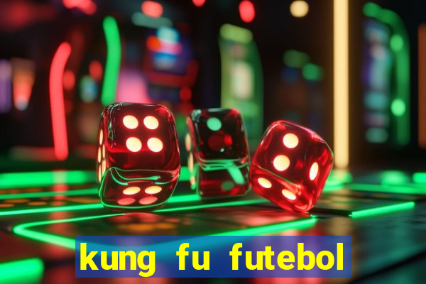 kung fu futebol clube dublado online