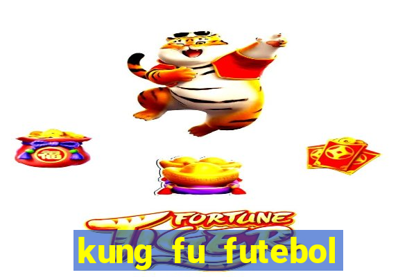 kung fu futebol clube dublado online