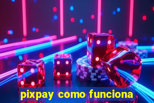 pixpay como funciona