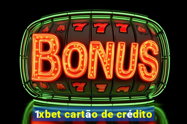 1xbet cartão de crédito