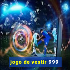 jogo de vestir 999