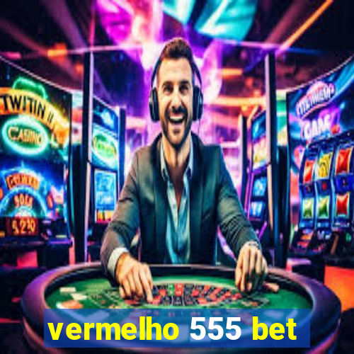 vermelho 555 bet