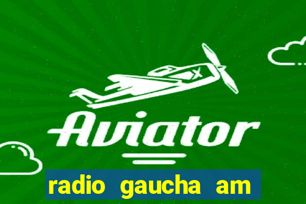 radio gaucha am 600 porto alegre rs