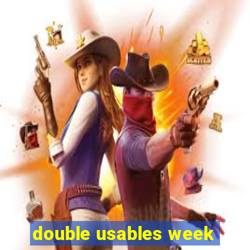 double usables week