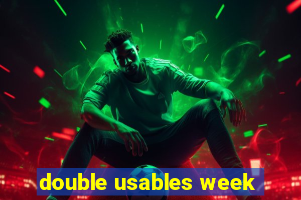 double usables week