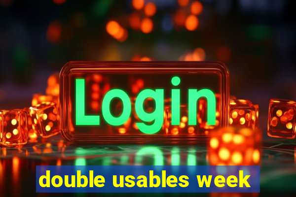 double usables week