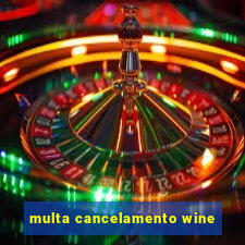 multa cancelamento wine