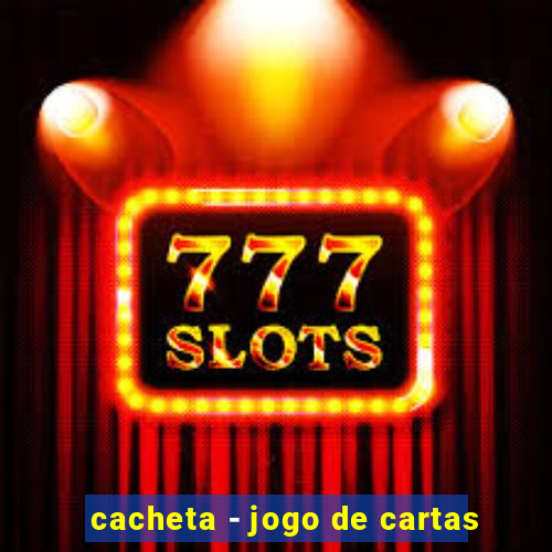 cacheta - jogo de cartas