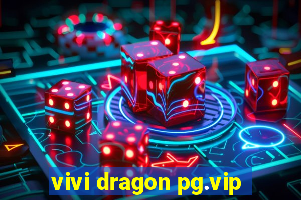 vivi dragon pg.vip