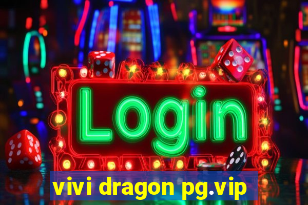 vivi dragon pg.vip