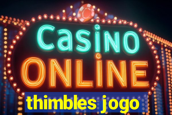 thimbles jogo