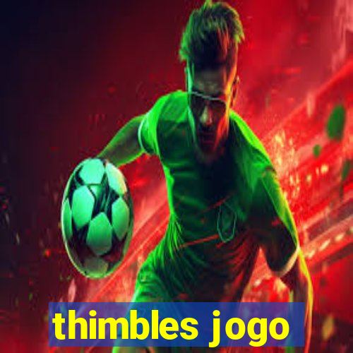 thimbles jogo