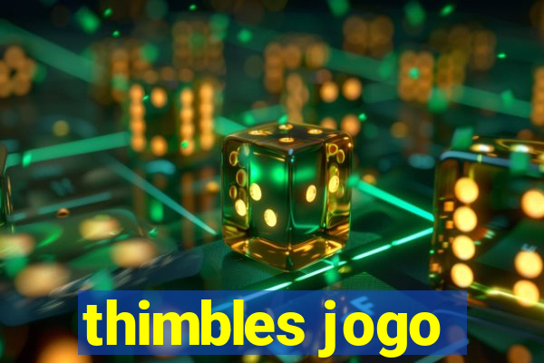 thimbles jogo