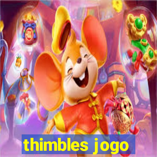 thimbles jogo