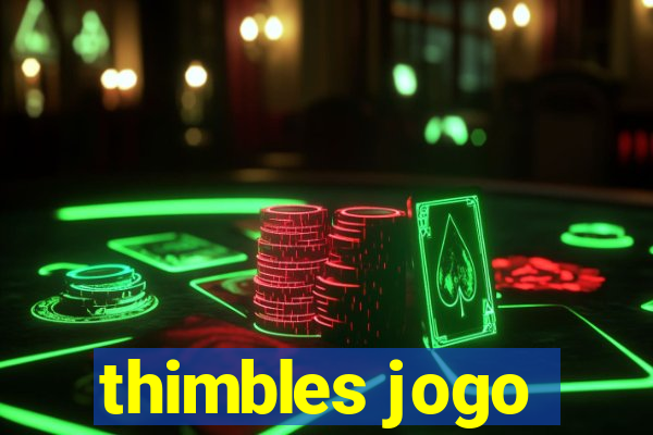 thimbles jogo