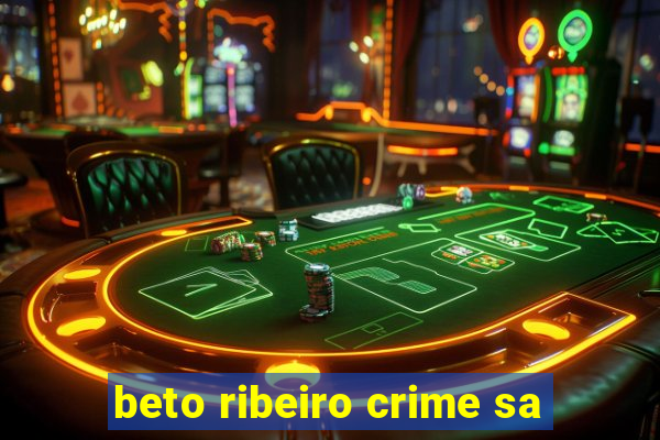 beto ribeiro crime sa