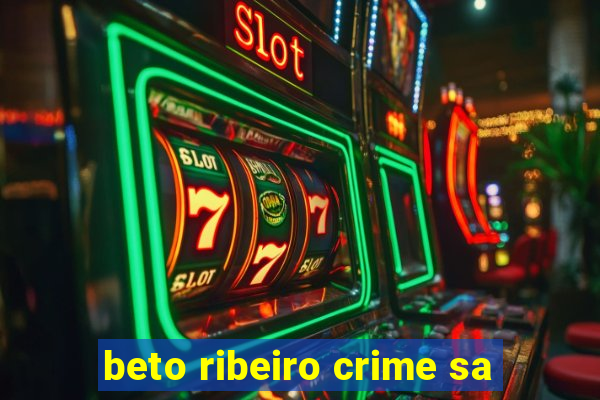 beto ribeiro crime sa