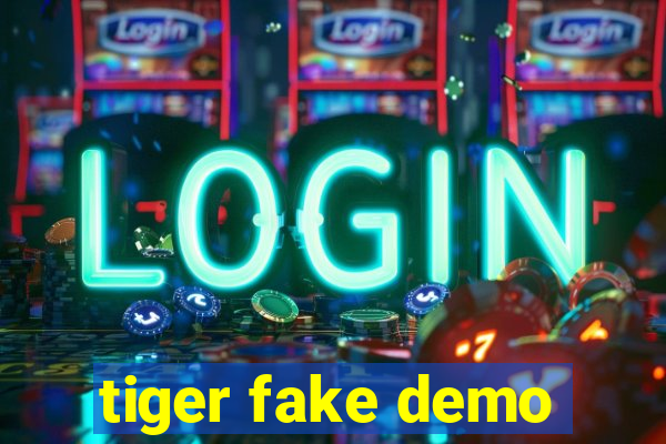 tiger fake demo