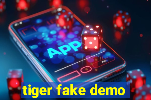 tiger fake demo