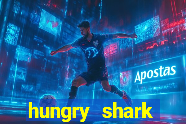 hungry shark evolution dinheiro infinito