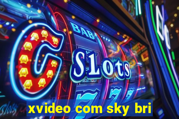 xvideo com sky bri