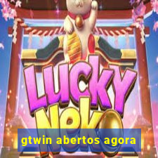 gtwin abertos agora