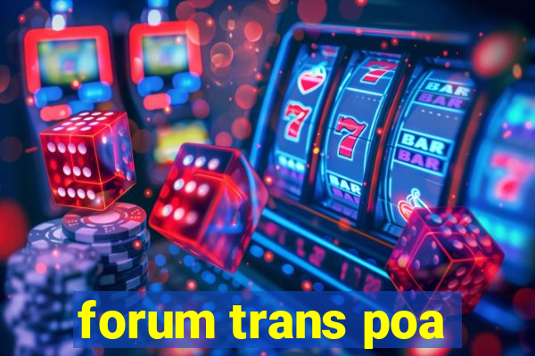 forum trans poa