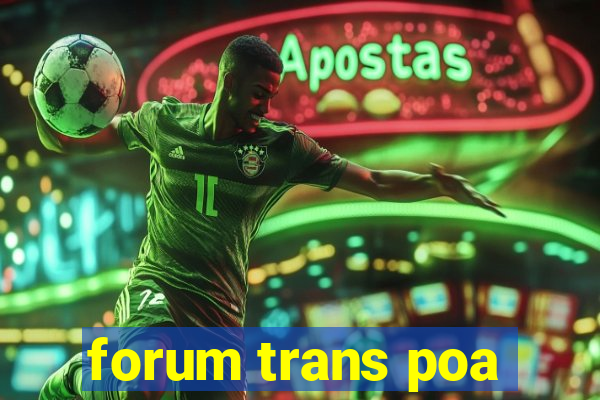 forum trans poa