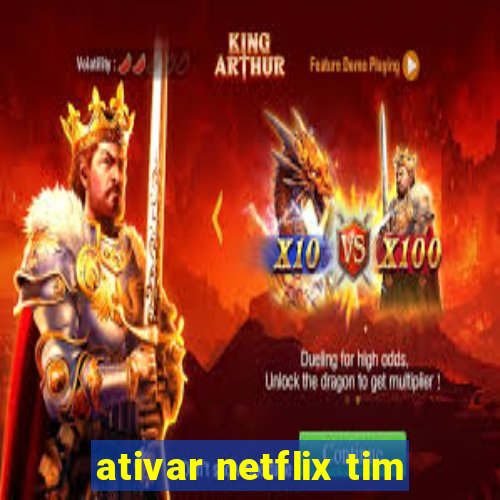 ativar netflix tim