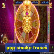 pop smoke frases