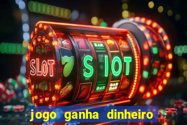 jogo ganha dinheiro de verdade