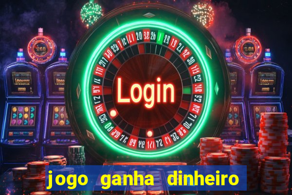 jogo ganha dinheiro de verdade