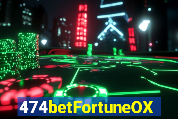 474betFortuneOX