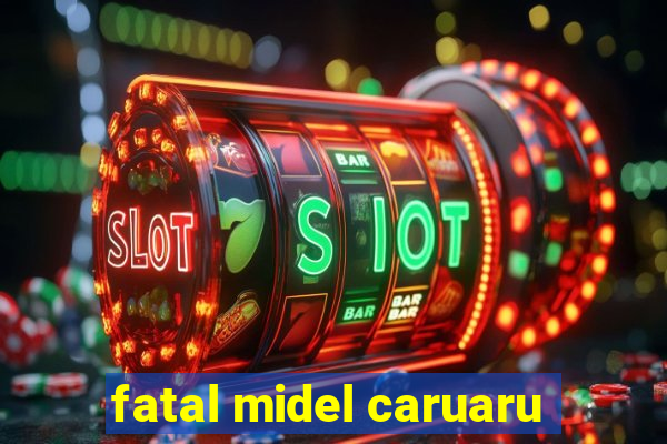 fatal midel caruaru