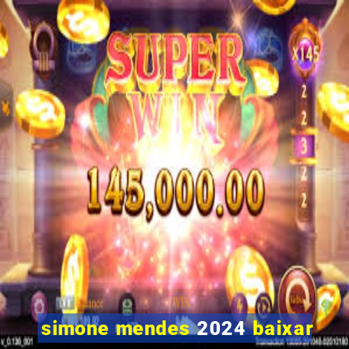 simone mendes 2024 baixar