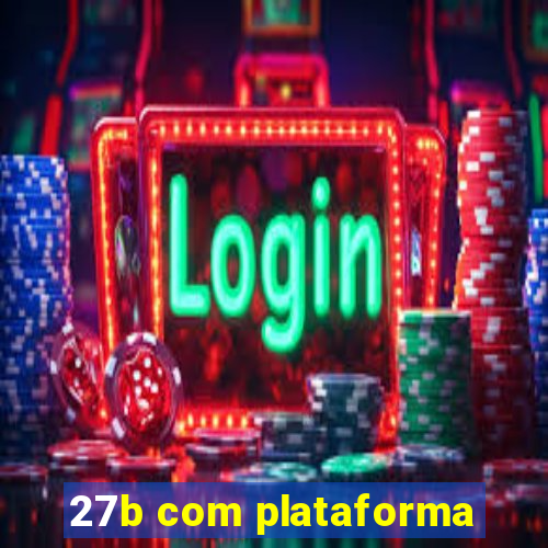 27b com plataforma