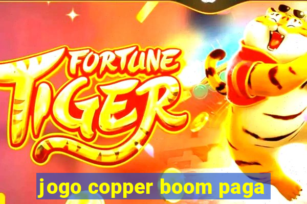 jogo copper boom paga