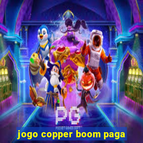 jogo copper boom paga