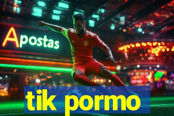 tik pormo