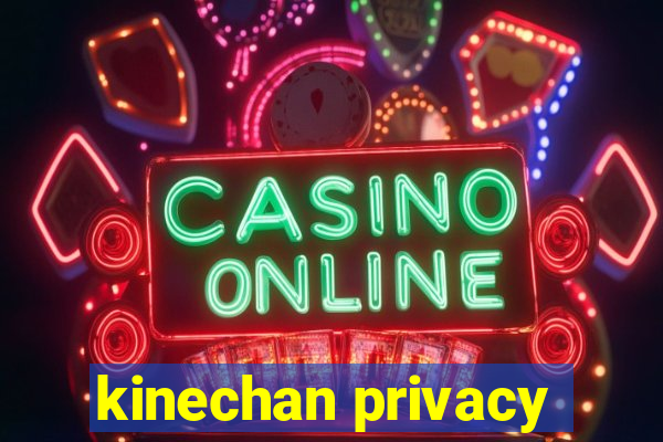 kinechan privacy