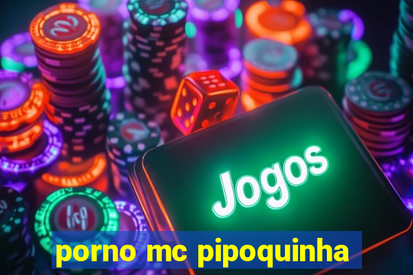 porno mc pipoquinha