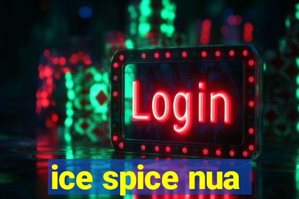 ice spice nua