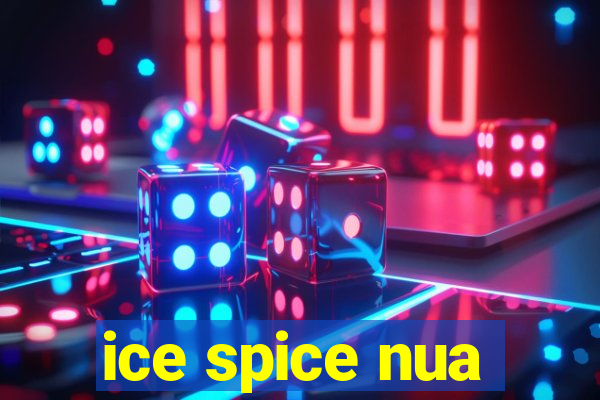 ice spice nua