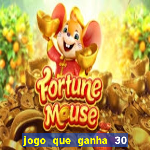 jogo que ganha 30 reais no cadastro