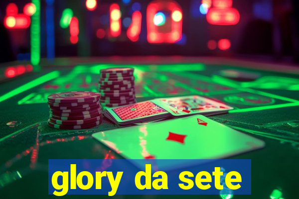 glory da sete