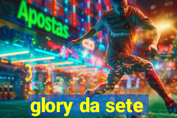 glory da sete