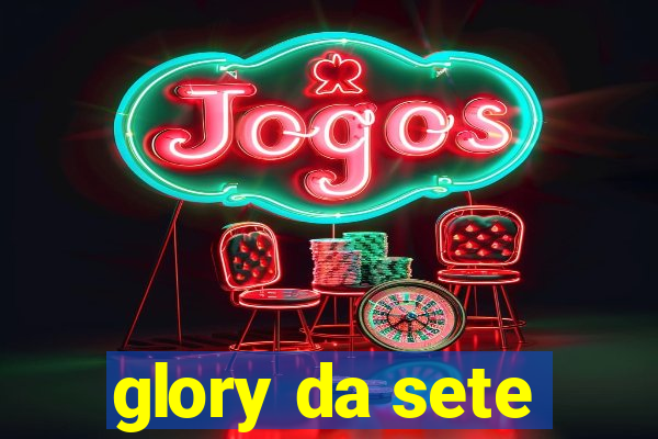 glory da sete