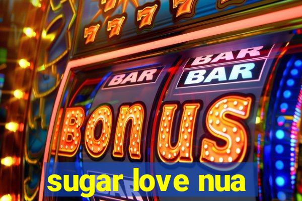 sugar love nua