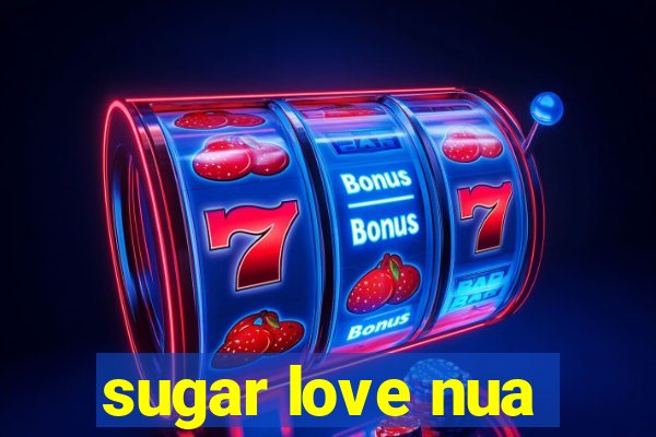 sugar love nua