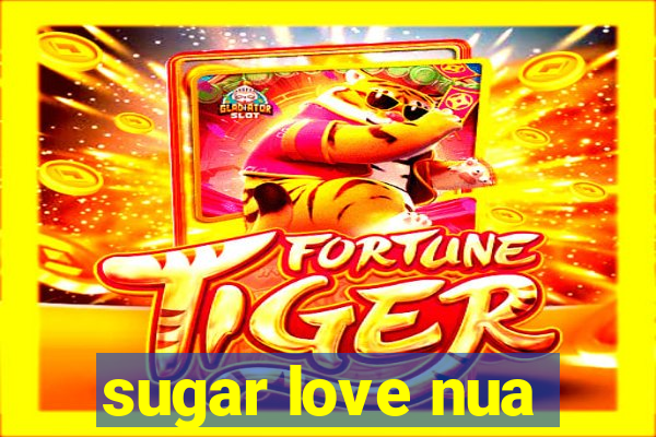 sugar love nua